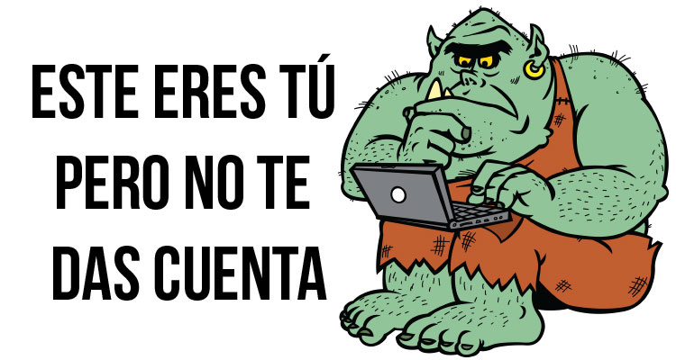 5 señales de que eres un troll y quizá no lo sabías - Clases de Periodismo